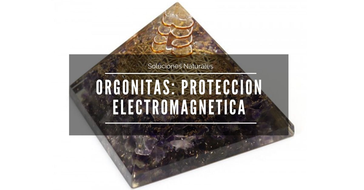 En este momento estás viendo Orgonita, protección frente a las radiaciones electromagnéticas y el 5G